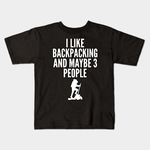 I Like Backpacking and Maybe Three People Kids T-Shirt by HaroonMHQ